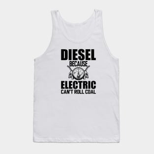 Diesel Because electric can't roll coal Tank Top